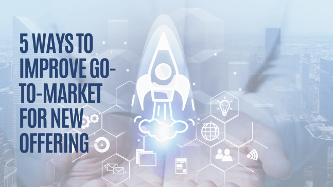 5 ways to improve go-to-market of new&nbsp;offering