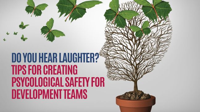 Do You Hear Laughter? Tips for Creating Psychological Safety for Development&nbsp;Teams