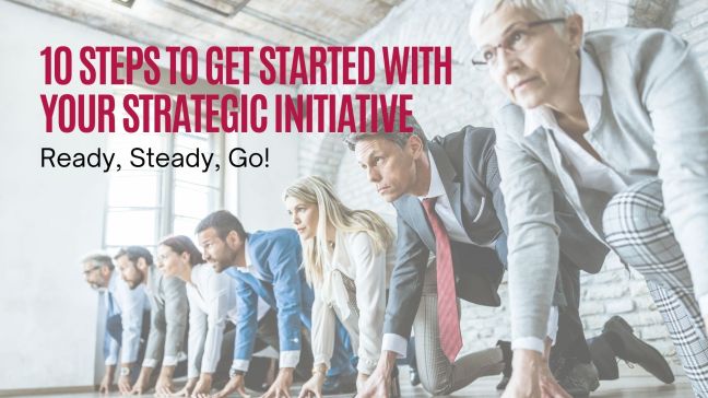 10 steps to get started with your strategic initiative – Ready, Steady,&nbsp;Go!